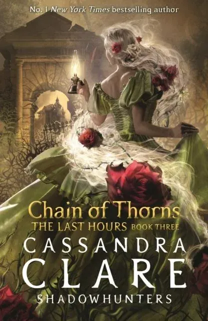 The Last Hours: Chain of Thorns : From the international bestselling author who defined romantasy: the No. 1 New York Times bestselling Shadowhunter series about demon-hunting, betrayal and forbidden love