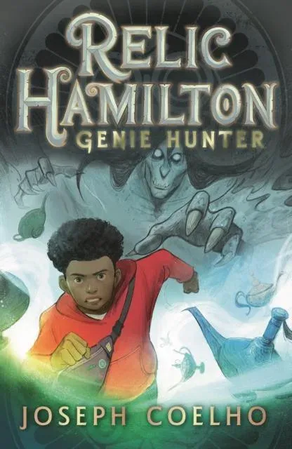 Relic Hamilton, Genie Hunter : The first in a fast-paced adventure series for 9-12 year olds featuring gadgets, magical creatures, ancient lore, rogue genies and an underground community of genie hunters - perfect for late-night Halloween reading
