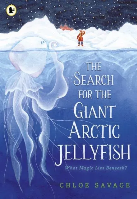 The Search for the Giant Arctic Jellyfish : WINNER OF THE WATERSTONES CHILDREN'S BOOK PRIZE 2024; SHORTLISTED FOR THE YOTO CARNEGIE MEDAL 2024