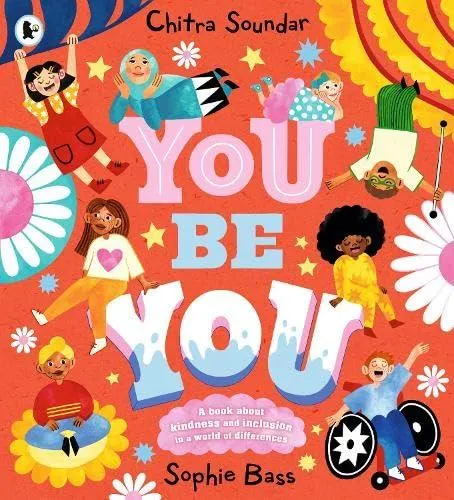 You Be You : A bright and bouncy picture book about difference, diversity and tolerance by the author of CBeebies' Nikhil & Jay