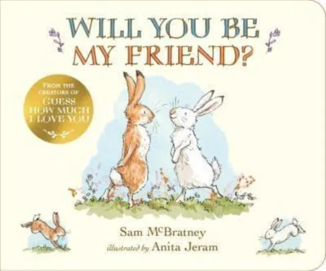 Will You Be My Friend? : A charming story about first friendship from the creators of the internationally bestselling Guess How Much I Love You, the perfect Easter gift for any loved one