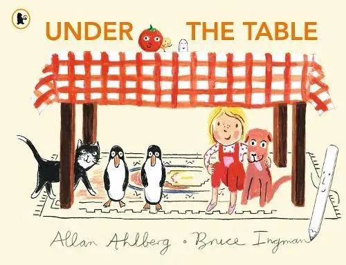 Under the Table : A hilarious new picture book from the author of Funnybones and the illustrator of When Martha's Away