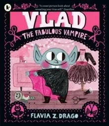 Vlad, the Fabulous Vampire : A picture book story for children aged 3-5 about self-expression, confidence and being truly, spectacularly yourself featuring a loveable little vampire fashionista