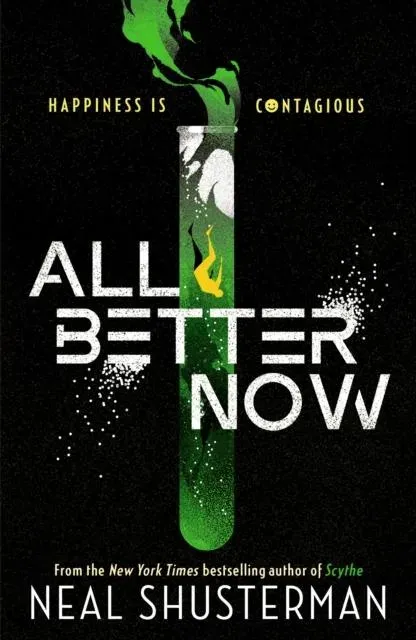 All Better Now : The epic YA dystopian thriller and instant NYT bestseller about a happiness virus from the author of SCYTHE