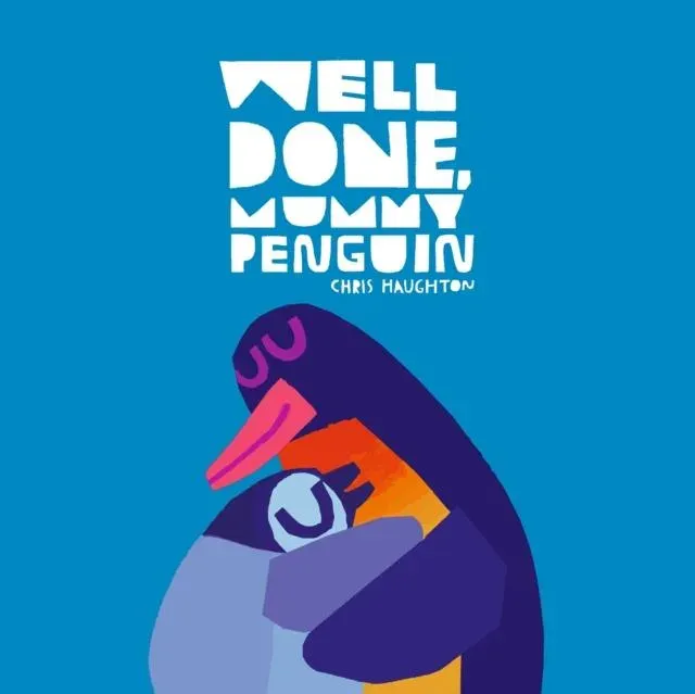 Well Done, Mummy Penguin : A cosy celebration of mummies and penguin parenting to gift on Mother's Day, perfect for kids aged 3-5