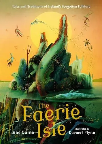 Faerie Isle: Tales and Traditions of Ireland’s Forgotten Folklore
