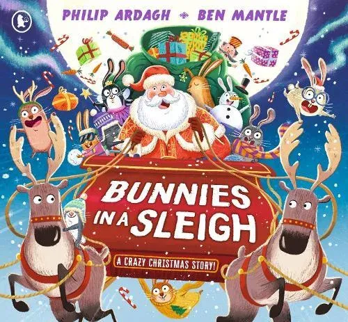 Bunnies in a Sleigh: A Crazy Christmas Story! : The bunnies are on a Christmas Eve adventure in Santa's sleigh in this funny, rhyming Christmas picture book gift for 2-5 year olds