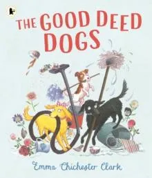 The Good Deed Dogs : Celebrate the underdogs in this hilarious read-aloud picture book about the power of kindness and friendship for ages 3+