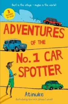 Adventures of the No. 1 Car Spotter: Three Books in One : Charming and funny family stories set in modern day Nigeria by an acclaimed African storyteller, perfect for ages 6, 7, 8, 9