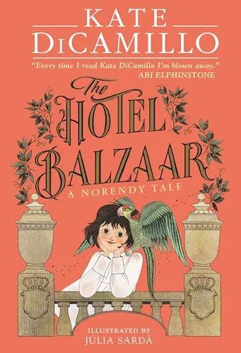 The Hotel Balzaar : A wise and magical story that celebrates fairytales from the internationally bestselling author of THE TALE OF DESPEREAUX, perfect for age 8, 9, 10, 11