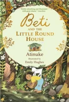 Beti and the Little Round House : "These richly absorbing 6+ stories are illustrated with great charm." GUARDIAN