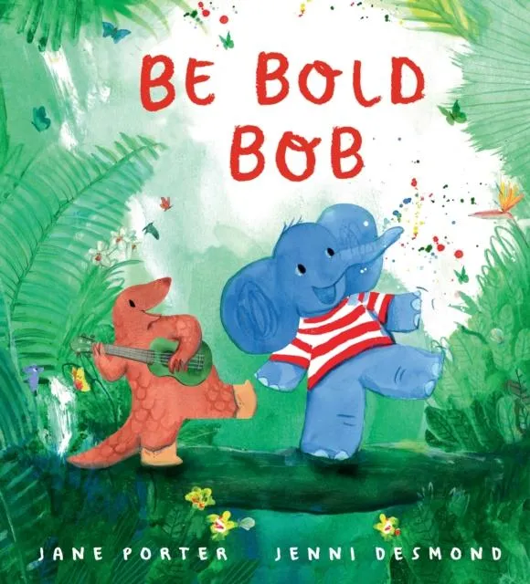 Be Bold, Bob : A reassuring story about confidence and being brave for children age 3-7