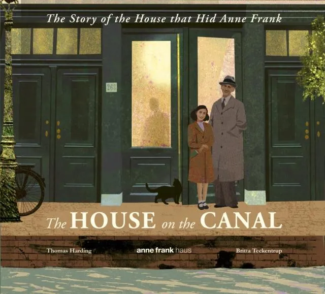 The House on the Canal: The Story of the House that Hid Anne Frank : The astonishing true story, perfect for primary school history