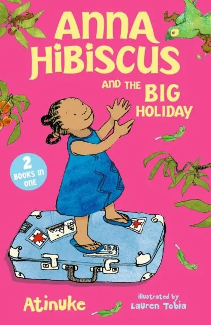 Anna Hibiscus and the Big Holiday : Joyful family stories set in modern day Nigeria by an acclaimed African storyteller, perfect for ages 6, 7, 8 and 9