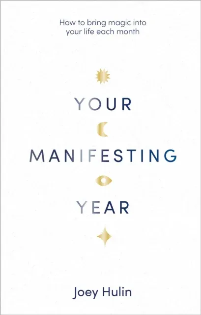 Your Manifesting Year : How to bring magic into your life each month