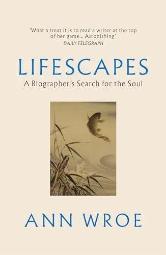 Lifescapes : A Biographer's Search for the Soul