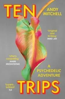 Ten Trips : A Psychedelic Adventure