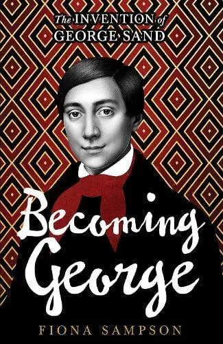 Becoming George : The Invention of George Sand