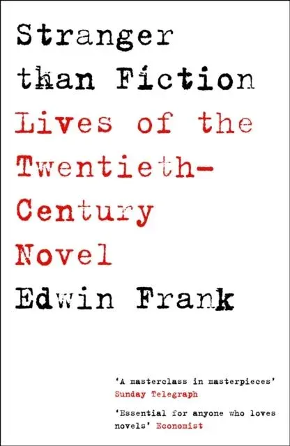 Stranger Than Fiction : Lives of the Twentieth-Century Novel