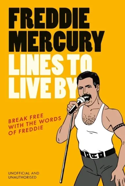 Freddie Mercury Lines to Live By : Break free with the words of Freddie