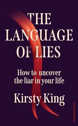 The Language of Lies : How to uncover the liar in your life