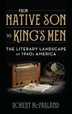 From Native Son to King's Men : The Literary Landscape of 1940s America