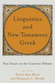 Linguistics and New Testament Greek – Key Issues in the Current Debate