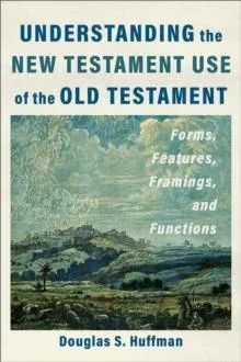 Understanding the New Testament Use of the Old Testament
