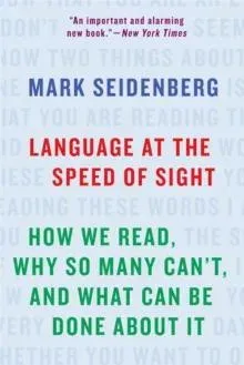 Language at the Speed of Sight: How We Read, Why So Many Can't, and What Can Be Done about It