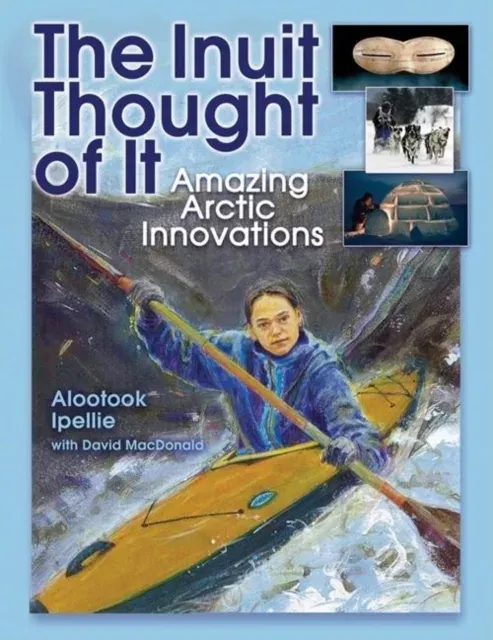 The Inuit Thought of It : Amazing Arctic Innovations