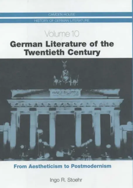 German Literature of the Twentieth Century: From Aestheticism to Postmodernism