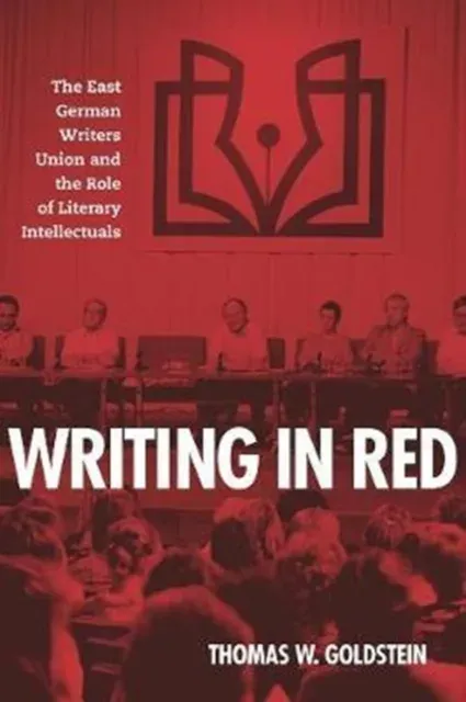 Writing in Red: The East German Writers Union and the Role of Literary Intellectuals