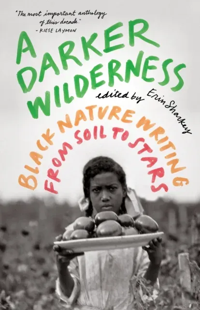 A Darker Wilderness : Black Nature Writing from Soil to Stars