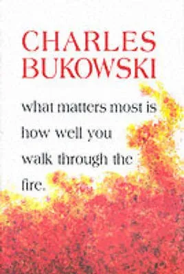 What Matters Most is How Well You Walk Through the Fire