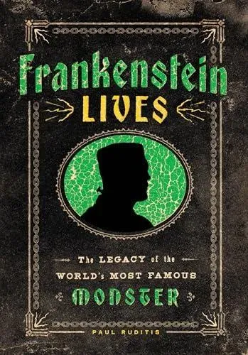 Frankenstein Lives : The Legacy of the World's Most Famous Monster