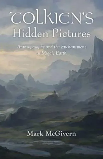 Tolkien's Hidden Pictures: Anthroposophy and the Enchantment in Middle-earth