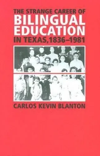 The Strange Career of Bilingual Education in Texas, 1836-1981
