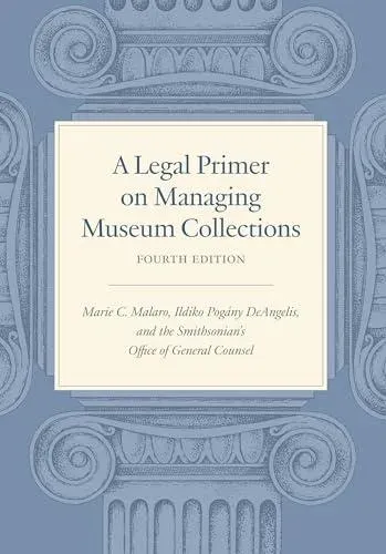 Legal Primer on Managing Museum Collections - Fourth Edition