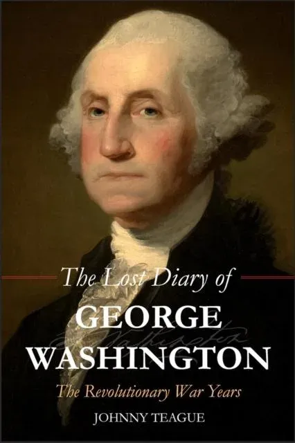Lost Diary of George Washington : The Revolutionary War Years