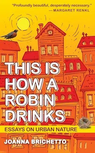 This Is How a Robin Drinks : Essays on Urban Nature