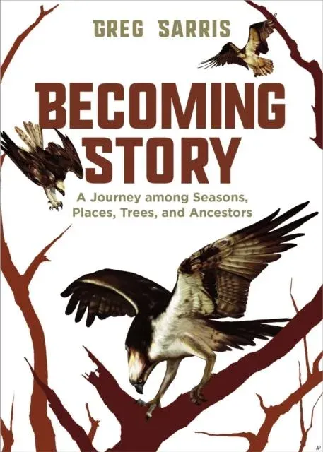 Becoming Story : A Journey Among Seasons, Places, Trees, and Ancestors