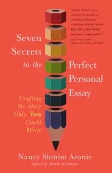 Seven Secrets to the Perfect Personal Essay