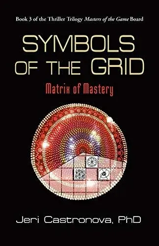 Symbols of the Grid: Matrix of Mastery - Book 3 of the 2013 Thriller Trilogy Masters of the Game Board