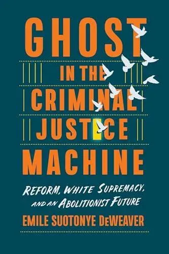 Ghost in the Criminal Justice Machine : Reform, White Supremacy, and an Abolitionist Future