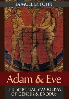 Adam & Eve: The Spiritual Symbolism of Genesis & Exodus