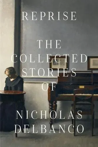 Reprise : The Collected Stories of Nicholas Delbanco