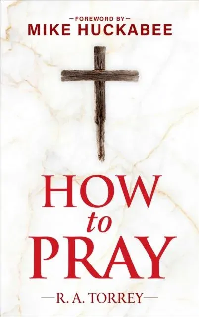 How to Pray and How to Study the Bible for Greatest Profit : with a Foreword by Mike Huckabee
