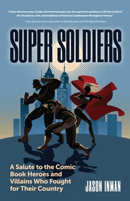 Super Soldiers : A Salute to the Comic Book Heroes and Villains Who Fought for Their Country