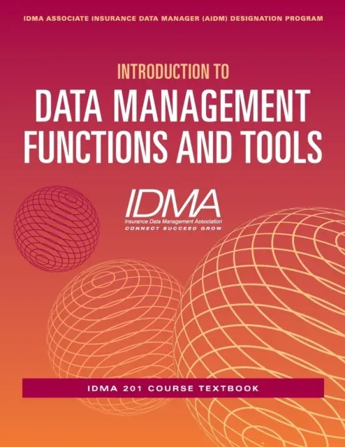 Introduction to Data Management Functions and Tools: IDMA 201 Course Textbook
