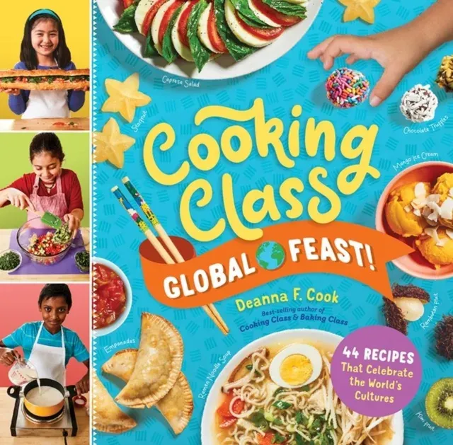 Cooking Class Global Feast! : 44 Recipes That Celebrate the World's Cultures